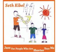 Kibel, Seth - Jazz For People Who Are Shorter Than Me