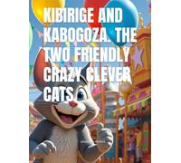 KIBIRIGE AND KABOGOZA. THE TWO FRIENDLY CRAZY CLEVER CATS