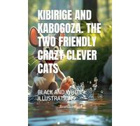 KIBIRIGE AND KABOGOZA. THE TWO FRIENDLY CRAZY CLEVER CATS: BLACK AND WHITE ILLUSTRATIONS