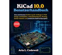 KiCad 10.0 Benutzerhandbuch: Eine schrittweise Einführung für Anfänger in PCB-Design, Schaltpläne, Leiterplattenlayout, Routing, Gerber-Dateien und praktische Elektronikprojekte