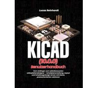KiCad(10.0) Benutzerhandbuch: Vom Anfänger zum selbstbewussten Leiterplattendesigner - Schaltplanerstellung, Layout und Schaltungsdesign lernen mit klaren, praxisorientierten Lektionen