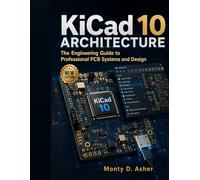 KiCad 10 Architecture: The Engineering Guide to Professional PCB Systems and Design