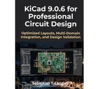 KiCad 9.0.6 for Professional Circuit Design: Optimized Layouts, Multi-Domain Integration, and Design Validation
