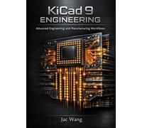 KiCad 9 Engineering: Advanced Engineering and Manufacturing Workflows