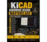KiCad Hardware Design Masterclass : A Project-Based Guide to Modern PCB Development