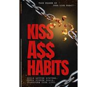KICK A$$ HABITS: A No-B$ Guide to Building Better Systems and Crushing Your Goals