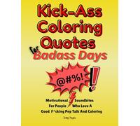 Kick-Ass Coloring Quotes for Badass Days Coloring Book: Motivational Swearing Soundbites on a Patterned Background for Positivity & Mindfulness - Destress & Motivate One Page At A Time