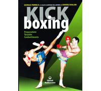 Kick boxing. Preparazione, tecniche, combattimento