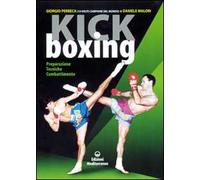 Kick boxing. Preparazione, tecniche, combattimento