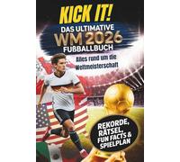 Kick it! Das ultimative Fußballbuch zur WM 2026: Alles rund um die Weltmeisterschaft - Stars, Teams und Stadien - mit Rekorden, Rätseln und Fun Facts für echte Fußballfans