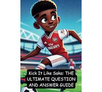 Kick It Like Saka: THE ULTIMATE QUESTION GUIDE: OVER 100 QUESTION AND ANSWERS IMAGES
