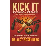 KICK IT: Stop Smoking And Be The Cause® Of Better Outcomes For Your Life