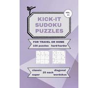 KICK-IT SUDOKU PUZZLES FOR TRAVEL OR HOME VOL. # 1: 100 PUZZLES HARD-HARDER 25 each of CLASSIC, SUPER, DIAGONAL, AND WORDOKU