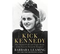 Kick Kennedy: The Charmed Life and Tragic Death of the Favorite Kennedy Daughter