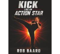 Kick Like An Action Star: The Kicks That Get People Cast