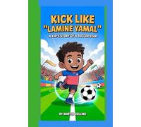 KICK LIKE LAMINE YAMAL: A Kid’s Story Of A Soccer Star