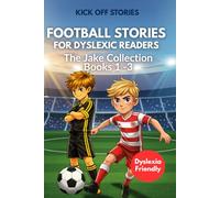 Kick Off Stories: The Jake Collection: Easy-Read Football Stories for Dyslexic Kids Ages 7-9