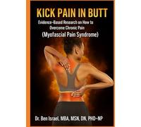 KICK PAIN IN THE BUTT: Evidence-Based Research on How to Overcome Chronic Pain