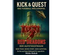 Kick & Quest: Das Fußball-Rollenspiel: Die Aufstiegstraum-Saison: Dein Team. Deine Story. Dein Aufstieg. Ein Pen-and-Paper-Rollenspiel für Jugendliche
