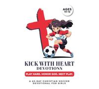 Kick with Heart Devotions | Play Hard. Honor God. Next Play. | A 60-Day Christian Soccer Devotional for Girls Ages 10-12: Build Confidence, Faith, ... For Preteen Girls Who Love God & the Game.