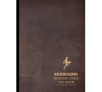 Kickboxing Training Stats Log Book: Track & Enhance Every Session. Perfect for Fighters, Trainers, and Martial Arts Enthusiasts
