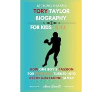 KICKING DREAMS : TORY TAYLOR BIOGRAPHY: How One Boy’s Passion for Football Turned into Record-Breaking Glory