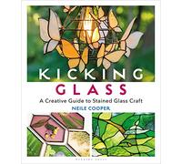 Kicking Glass: A Creative Guide to Stained Glass Craft