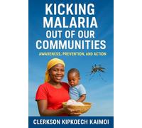 Kicking Malaria Out of our Communities: Awareness, Prevention, and Action.