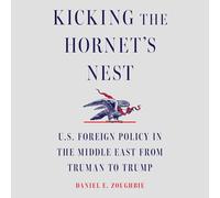 Kicking the Hornet's Nest: U.s. Foreign Policy in the Middle East from Truman to Trump