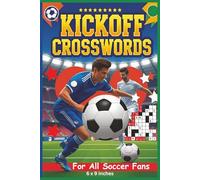 Kickoff Crosswords: For all Soccer Fans: An action packed Soccer Trivia crossword book featuring famous players, world-class teams, must-know gear, ... soccer terminology for all soccer Fans.