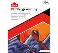 Kickstart PLC Programming: Design and Build Scalable Control Systems Using IEC 61131-3, Ladder Logic, SCADA and HMI for Modern Industrial Automation (English Edition)