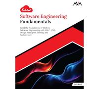 Kickstart Software Engineering Fundamentals: Build the Foundations of Modern Software Engineering with SDLC, UML, Design Principles, Testing, and Architecture (English Edition)