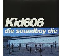 Kid 606 - Die Soundboy Die
