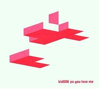 Kid 606 - Ps You Love Me