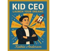 Kid CEO: Launch Your Dreams