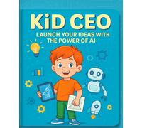 KID CEO: Launch your ideas with the power of AI
