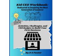 Kid CEO Workbook: Dedicated to Inspiring the Next Generation of Leaders: Activities, Challenges, and CEO Badges to Build Your First Business