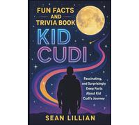 Kid Cudi Fun Facts and Trivia book: Fascinating, and Surprisingly Deep Facts About Kid Cudi’s Journey