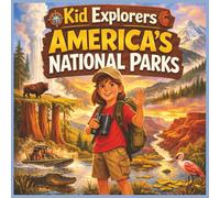 Kid Explorers: America's National Parks: A Narrative Nonfiction Adventure Through Nature, Wildlife, and Geography