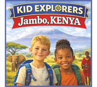 Kid Explorers: Jambo, Kenya: Safari Adventures, Maasai Traditions, and the Great Rift Valley