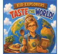 Kid Explorers: Taste the World!: Cook, Taste & Explore 30 Recipes from Around the Globe