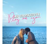 KID FRANCESCOLI - PLAY ME AGAIN