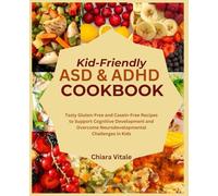 Kid-Friendly ASD & ADHD COOKBOOK: Tasty Gluten-Free and Casein-Free Recipes to Support Cognitive Development and Overcome Neurodevelopmental Challenges in Kids