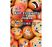 KID-FRIENDLY JOKES: VOLUME III