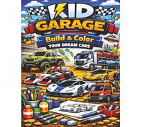 KID GARAGE BUILD & COLOR YOUR DREAM CARS: An Interactive Car Activity Book for Kids