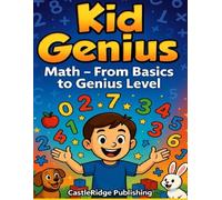 Kid Genius: Math - From Basic To Genius Level. Teach children from an early age to understand Math using the most advanced proven methods.