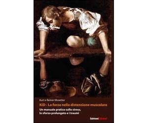 Kid, la forza nella distensione muscolare. Un manuale pratico sullo stress, lo s