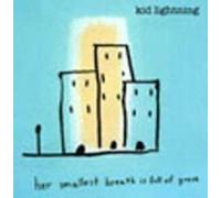 Kid Lightning - Her Smallest Breath Is Full...