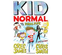 Kid Normal and the Final Five: The final book in the super heroic, super silly series from Greg James and Chris Smith