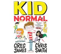 Kid Normal: The first book in the super heroic, super silly series from Greg James and Chris Smith